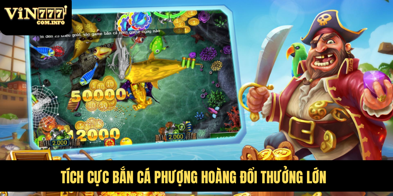 Cách Chơi Bắn Cá Phượng Hoàng Và Chiến Lược Để Thắng Lớn 2 Tích cực Bắn Cá Phượng Hoàng đổi thưởng lớn