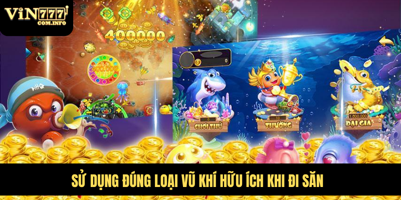 Cách Chơi Bắn Cá Phượng Hoàng Và Chiến Lược Để Thắng Lớn 3 Sử dụng đúng loại vũ khí hữu ích khi đi săn