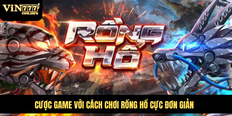Cách Chơi Rồng Hổ Từ A Đến Z, Hướng Dẫn Cược Hiệu Quả 2 Cược game với cách chơi Rồng Hổ cực đơn giản