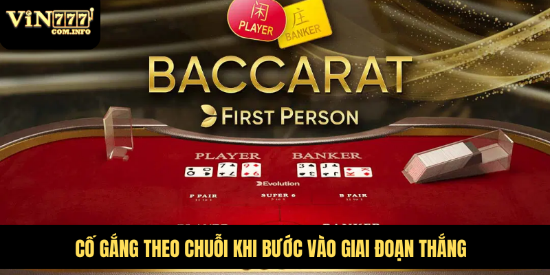 Hướng Dẫn Chơi Baccarat Từ A Đến Z Trong 1 Phút Cho Newbie 4 Cố gắng theo chuỗi khi bước vào giai đoạn thắng