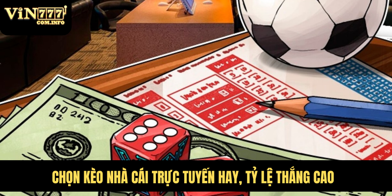 Chọn kèo nhà cái trực tuyến hay, tỷ lệ thắng cao
